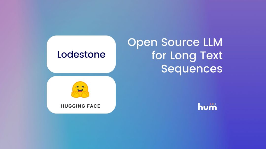 Hum Open Sources "Lodestone" LLM for Long Text Sequences